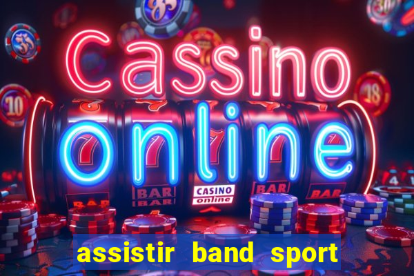 assistir band sport ao vivo